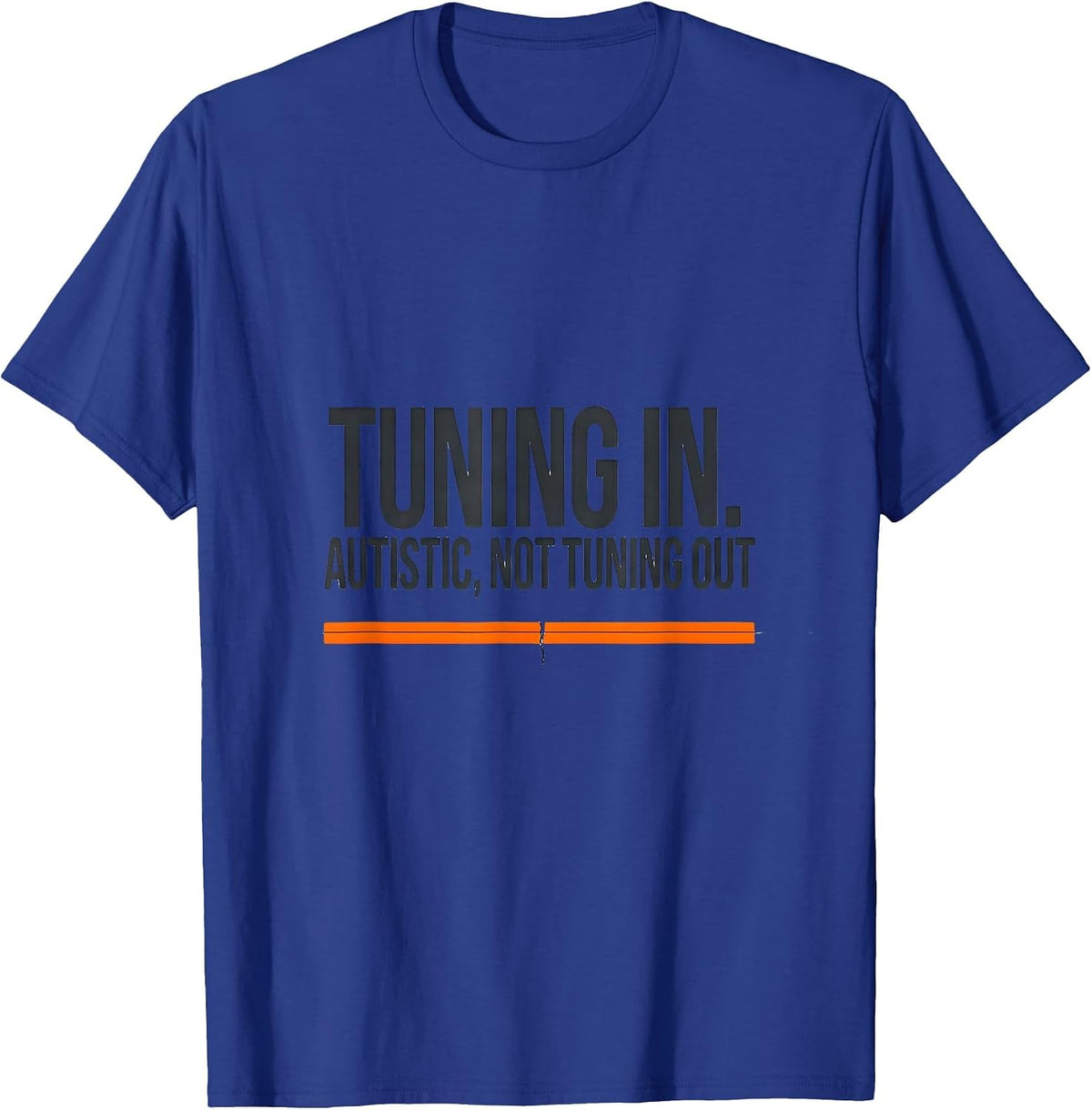 Men's Tuning In Autistic Not Tuning Out Funny Autism Awareness T-Shirt - Royal Blue