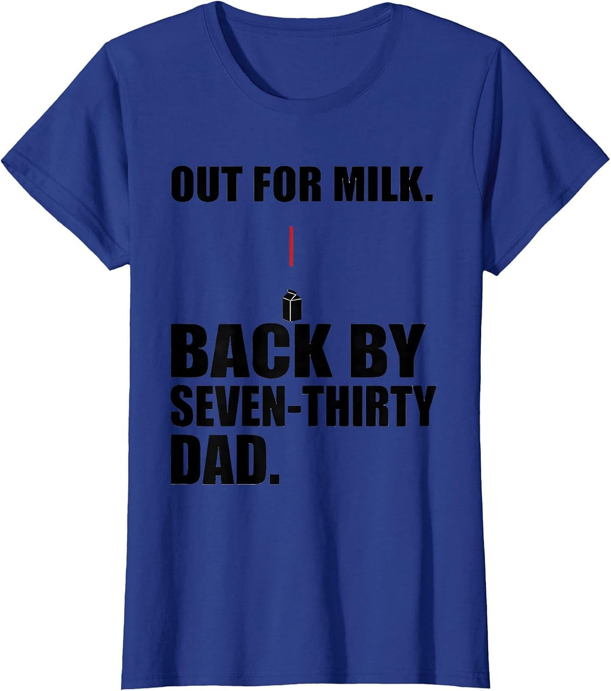 Women's Out For Milk Back By Seven-Thirty Dad Funny T-Shirt - Royal Blue