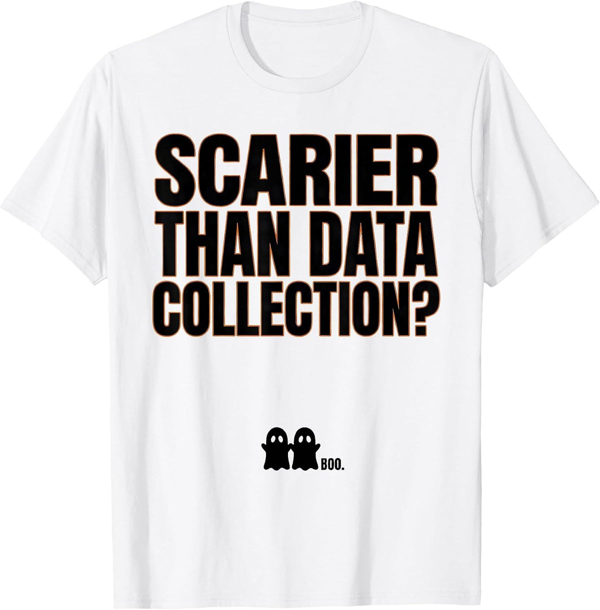Men's Scarier Than Data Collection? Boo Ghost Para Normal T-Shirt - White