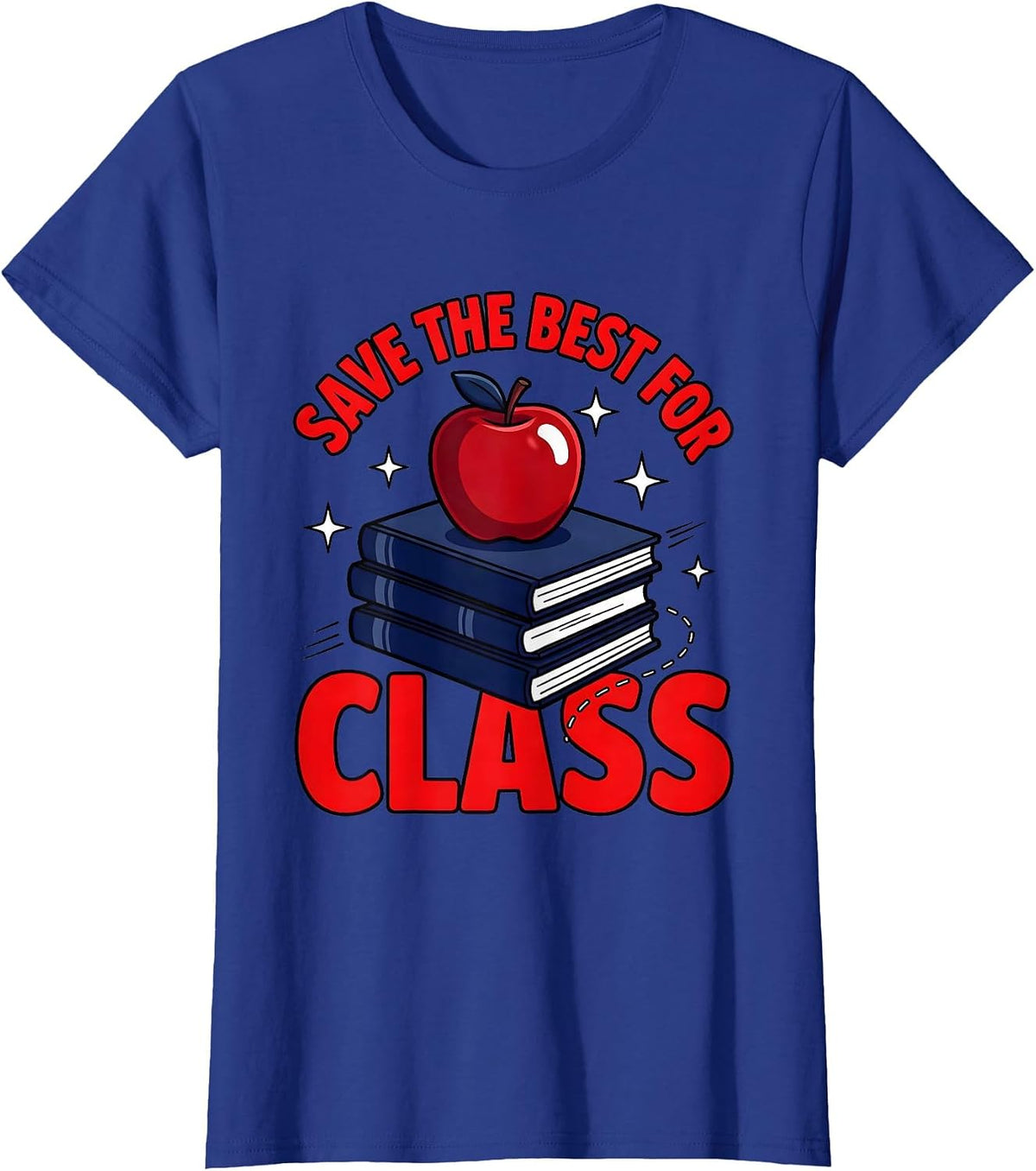 Women's SAVE THE BEST FOR CLASS Funny Teacher School Humor T-Shirt - Royal Blue