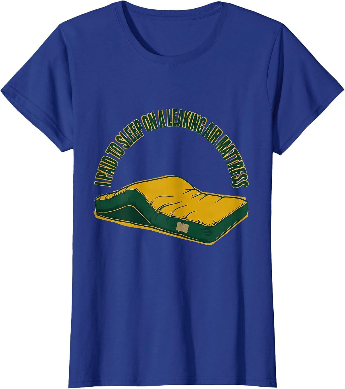 Women's I Paid To Sleep On A Leaking Air Mattress Funny Camping T-Shirt - Royal Blue