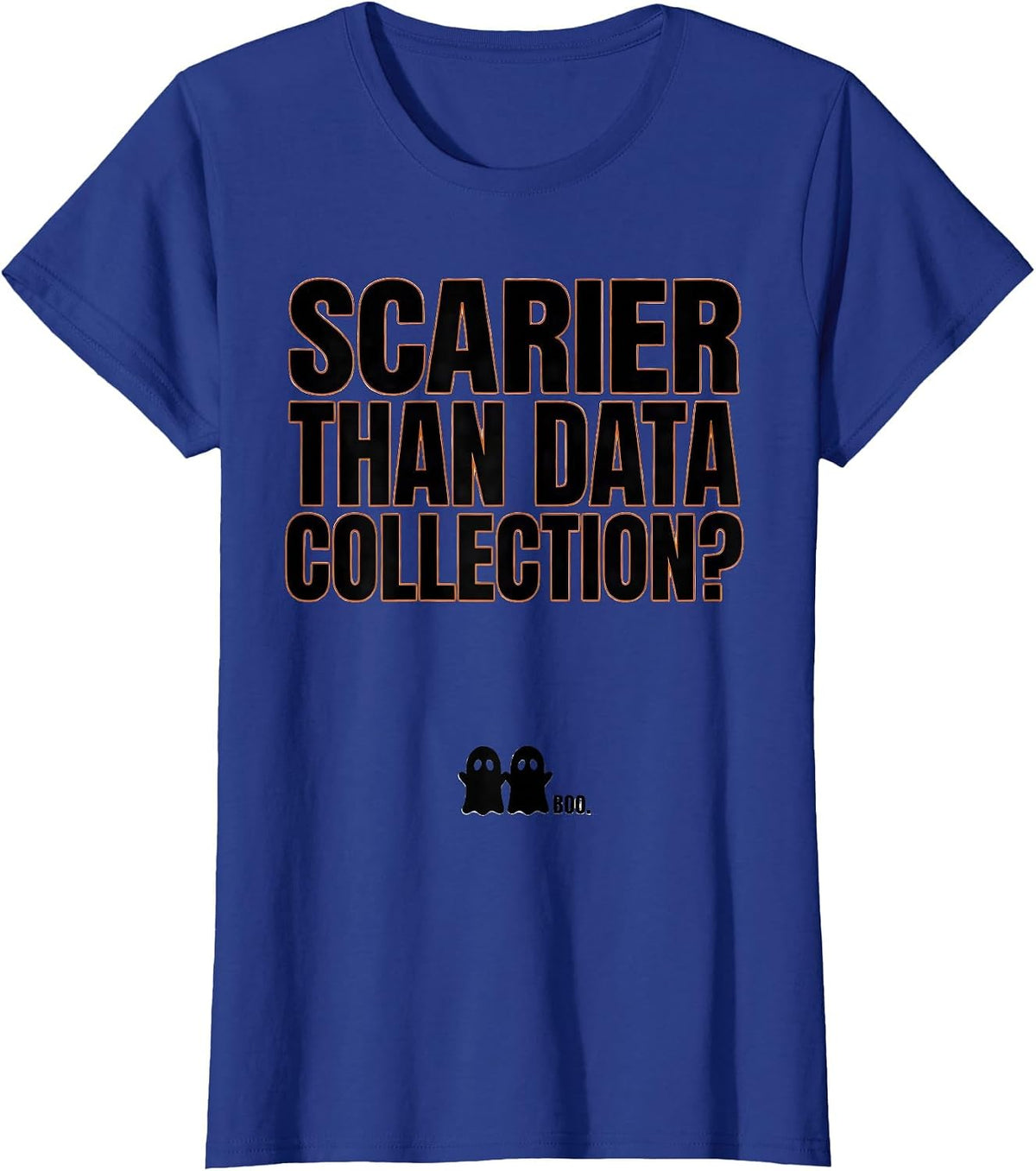 Women's Scarier Than Data Collection? Boo Ghost Para Normal T-Shirt - Royal Blue