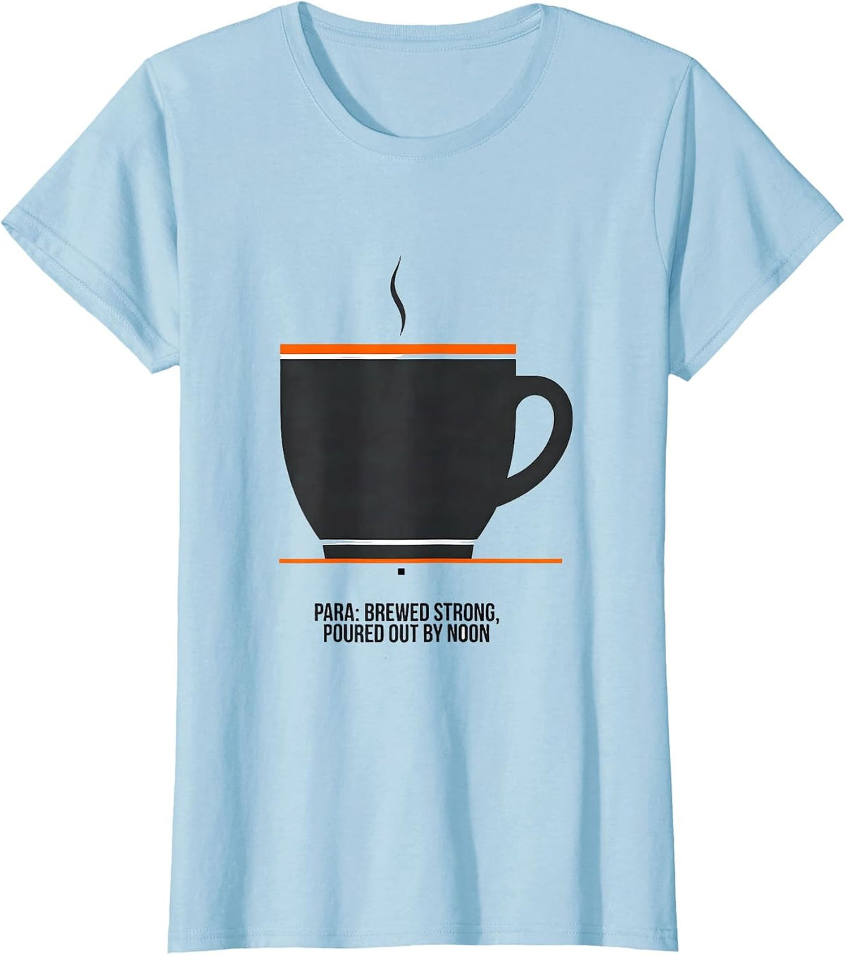 Para: Brewed Strong, Poured Out By Noon Funny T-Shirt - Baby Blue