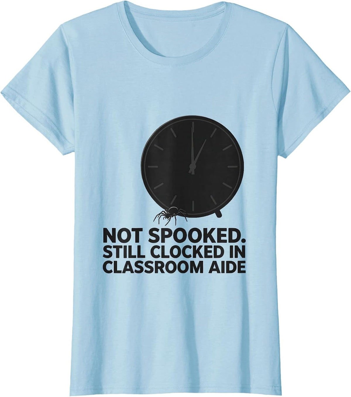 Not Spooked Still Clocked In Classroom Aide T-Shirt - Baby Blue