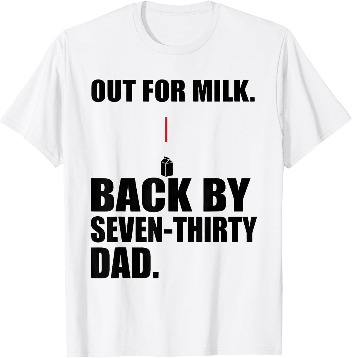 Men's Out For Milk Back By Seven-Thirty Dad Funny T-Shirt - White