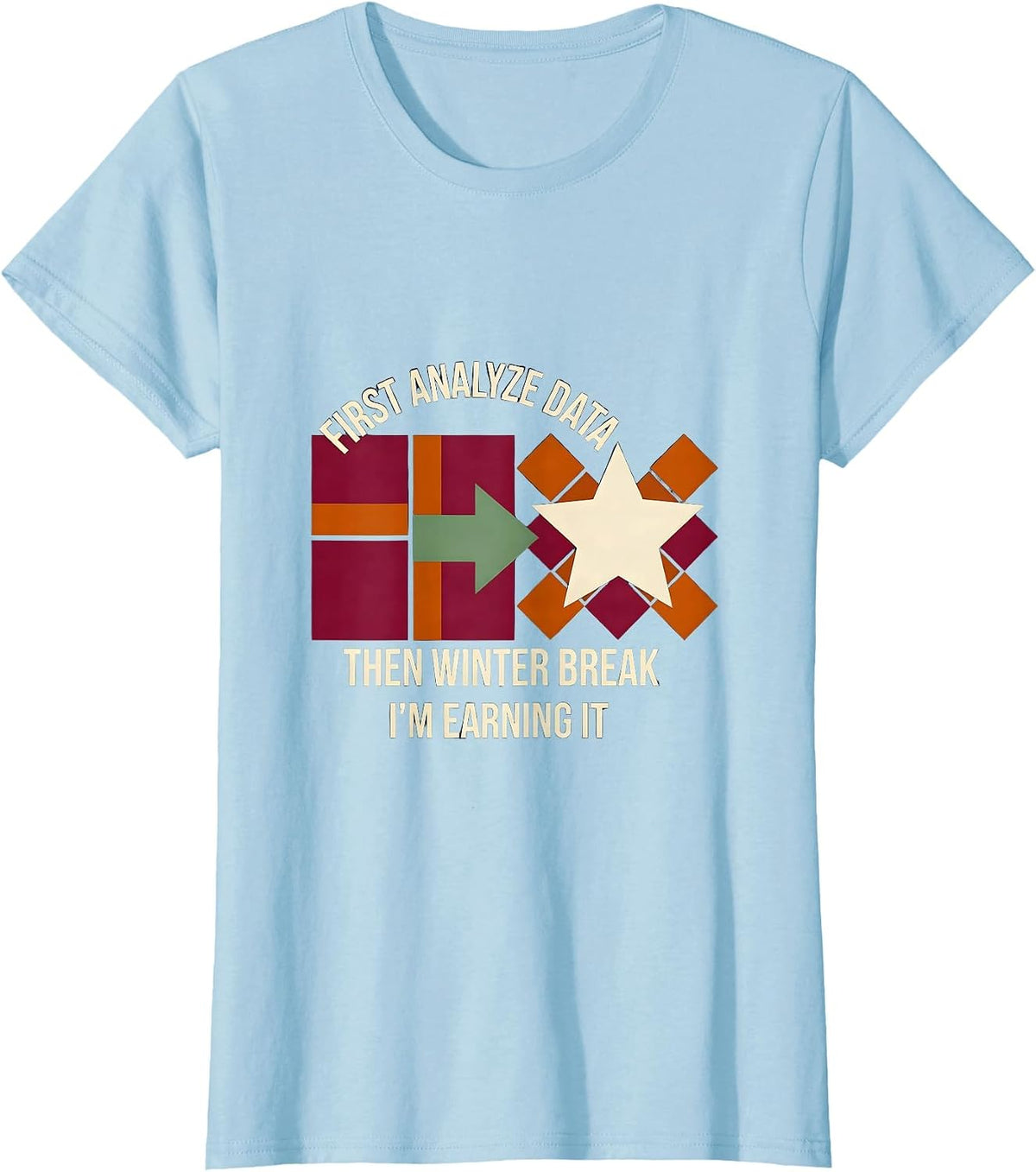 Women's First Analyze Data, Then Winter Break—I'm Earning It Teacher T-Shirt - Baby Blue