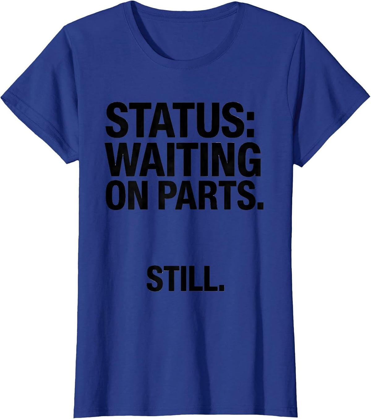 Women's Status: Waiting On Parts Still Funny Car Guy Mechanic Auto T-Shirt - Royal Blue