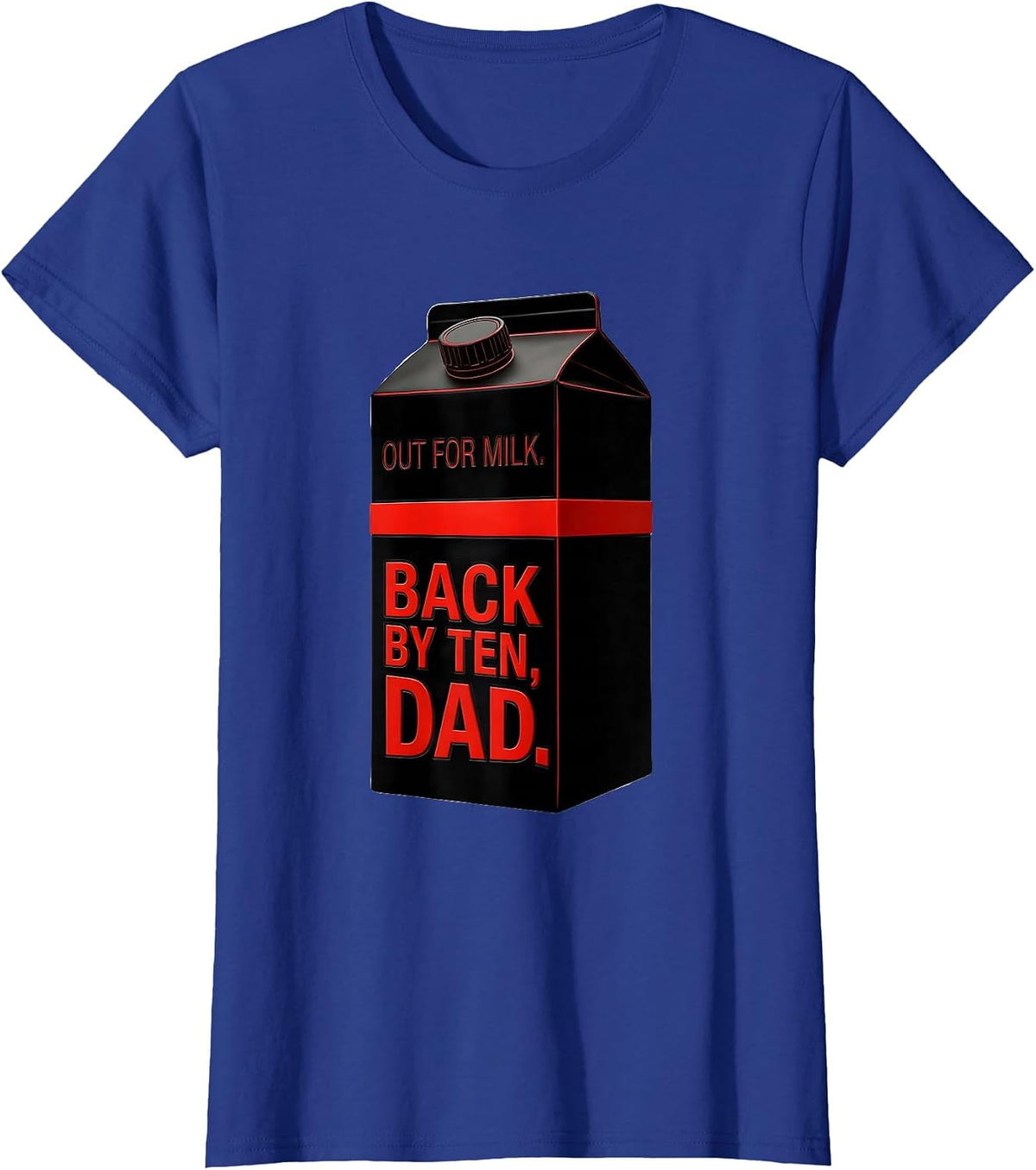 Women's Out For Milk Back By Ten Dad Funny Father Gift T-Shirt - Royal Blue