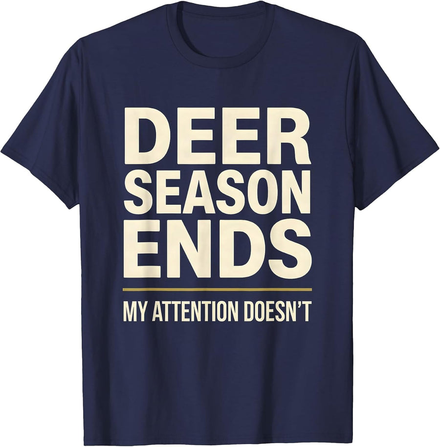 Deer Season Ends My Attention Doesn't Funny Hunting Dad Gift T-Shirt - Navy Blue
