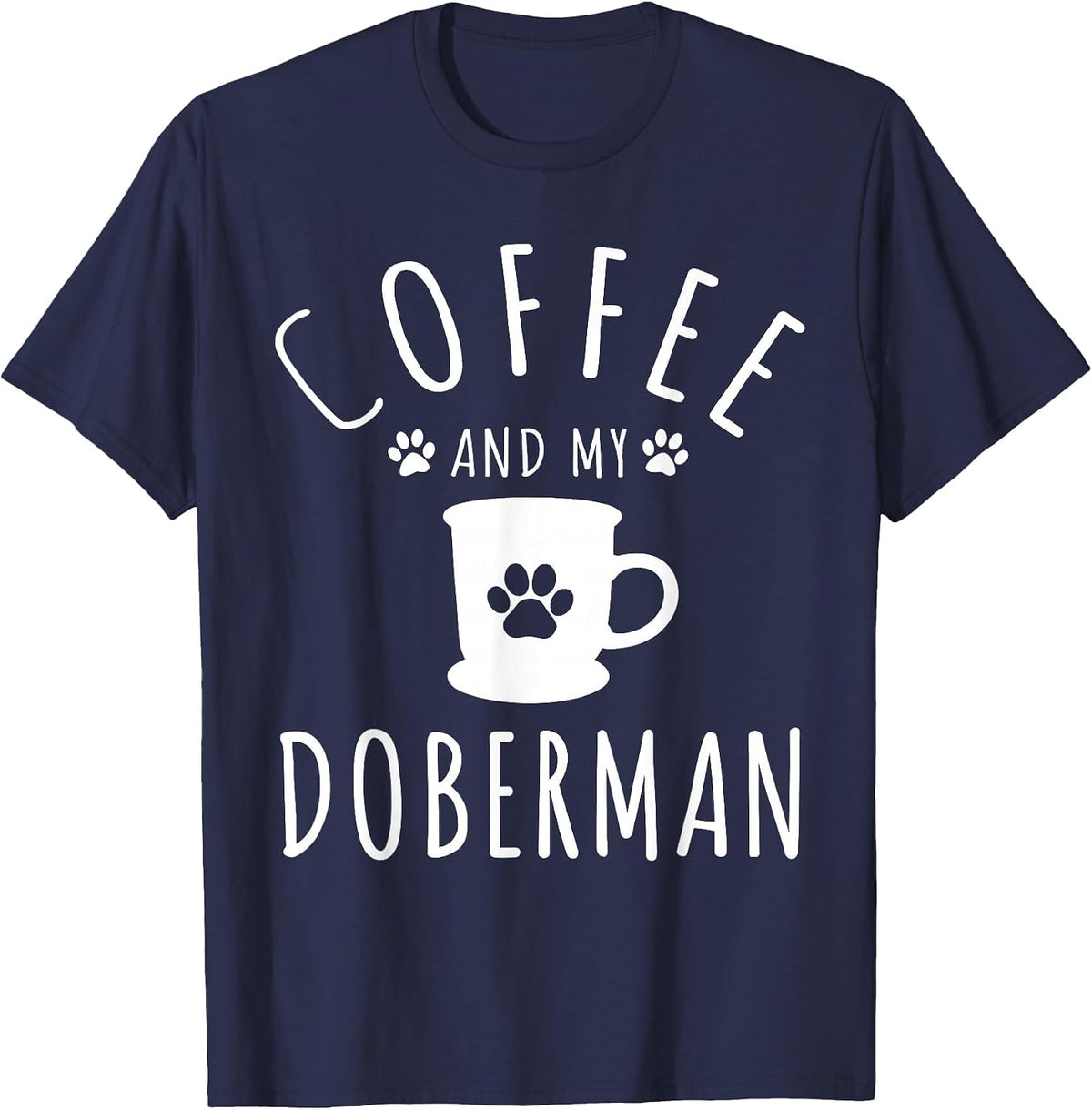 Funny Doberman Mama Shirts Dog Lover Coffee and My Doberman T-Shirt - Navy Blue