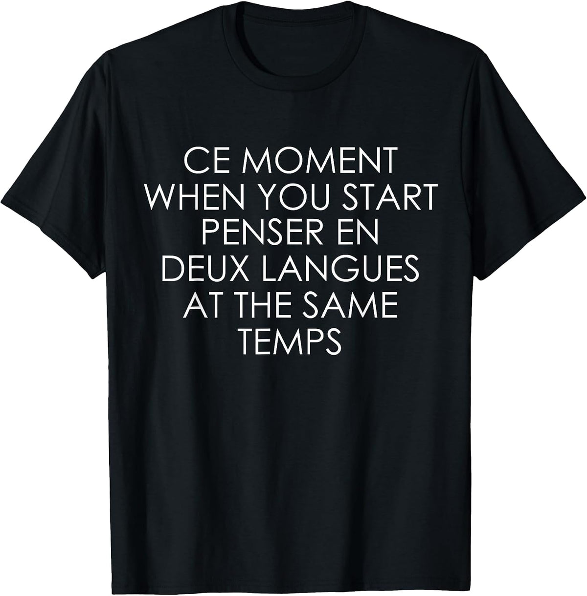 Ce Moment When You Start Penser En Deux Langues At The Same T-Shirt - Black