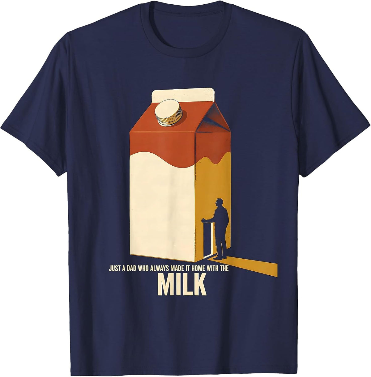Just A Dad Who Always Made It Home With The Milk Funny T-Shirt - Navy Blue
