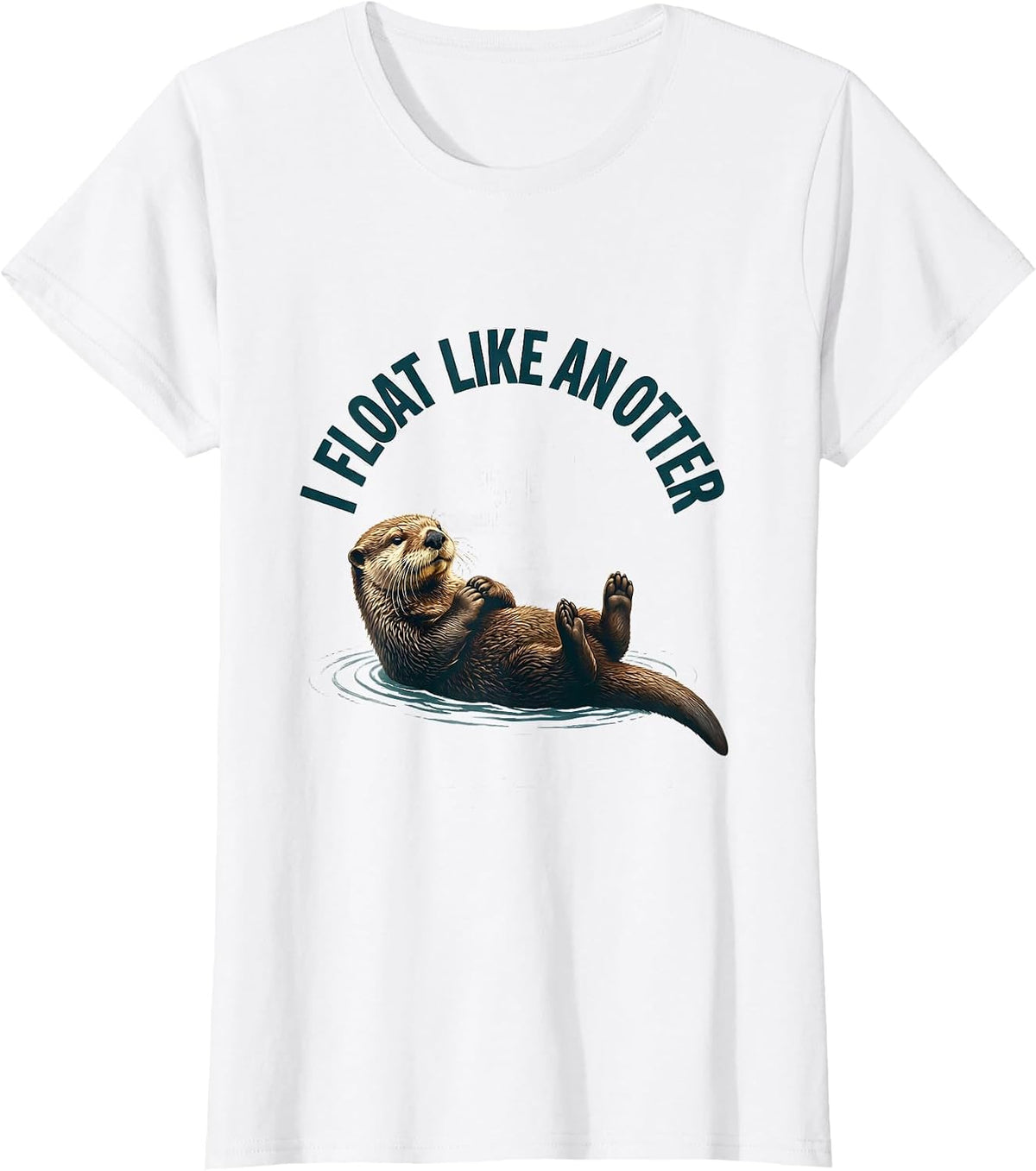 I Float Like An Otter Funny Otter Lover Sea Animal Humor T-Shirt - White