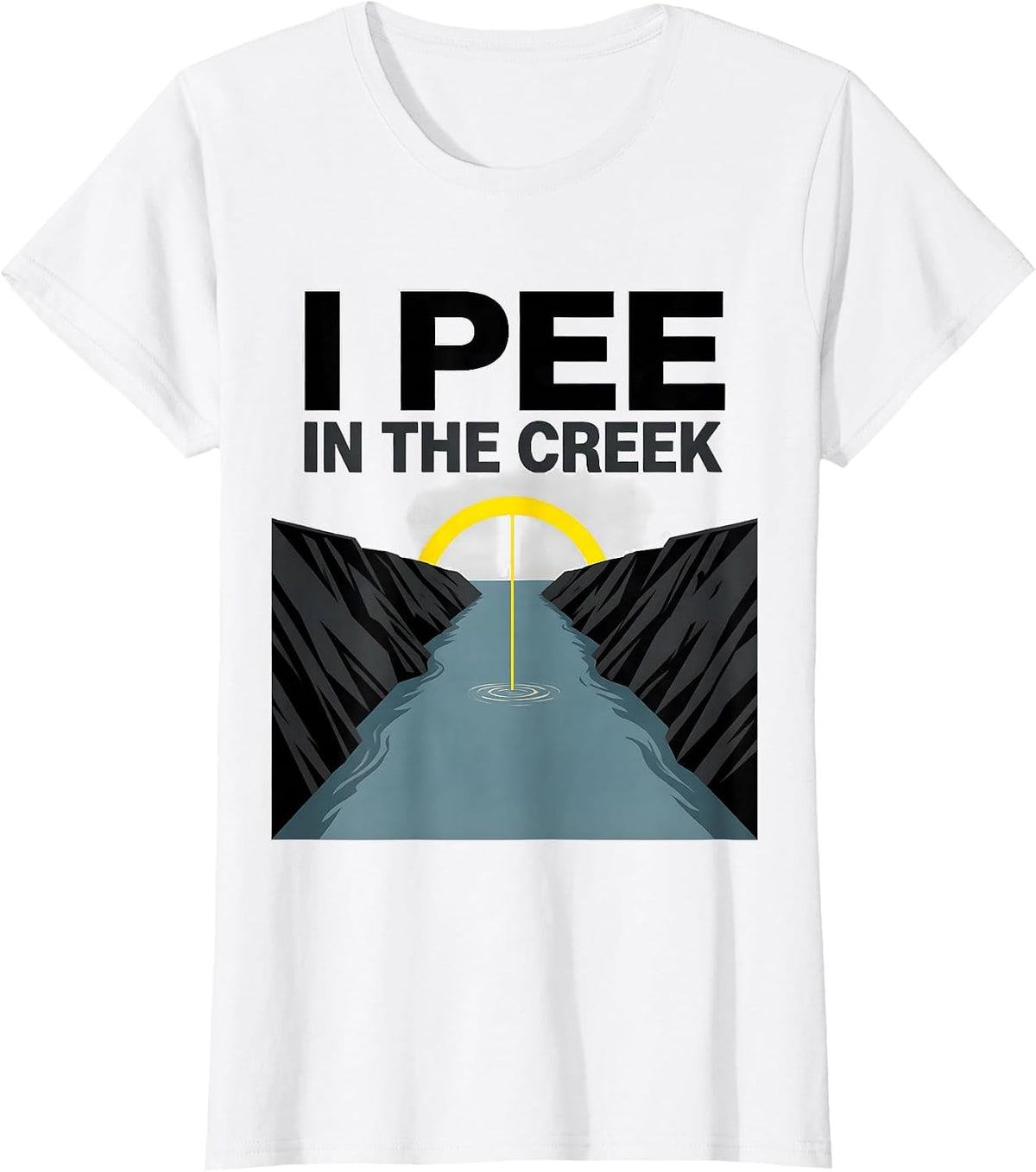 I Pee In The Creek Funny Sarcastic Outdoor Camping Lake Gift T-Shirt - White