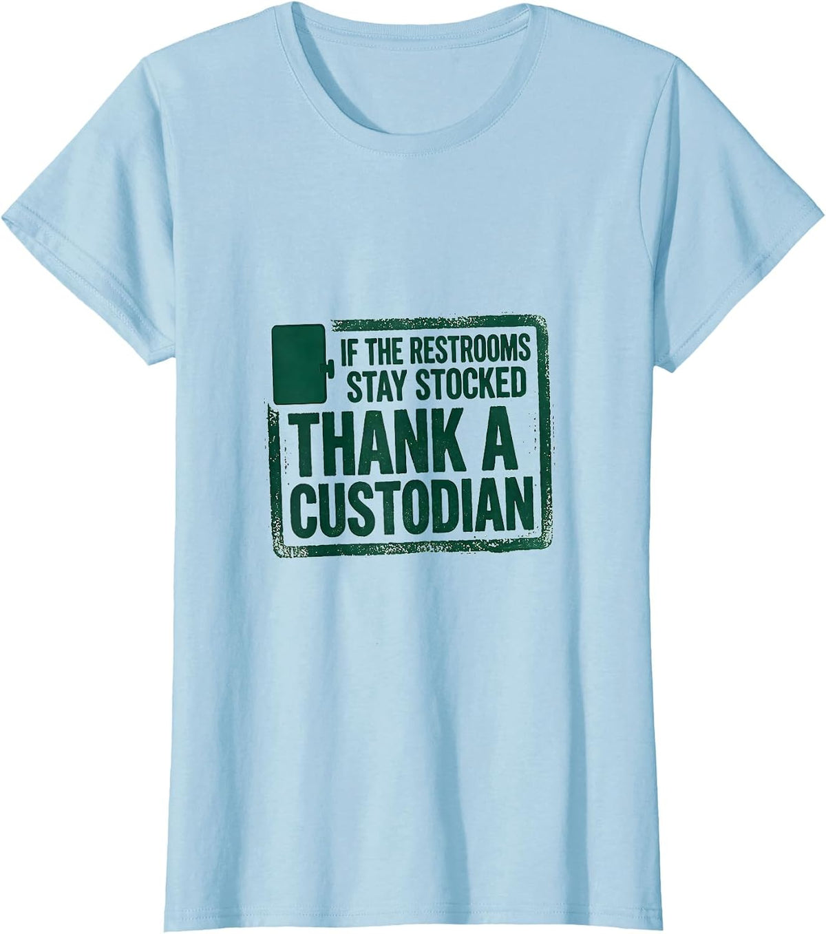 Women's If The Restrooms Stay Stocked Thank A Custodian Rubber Stamp T-Shirt - Baby Blue