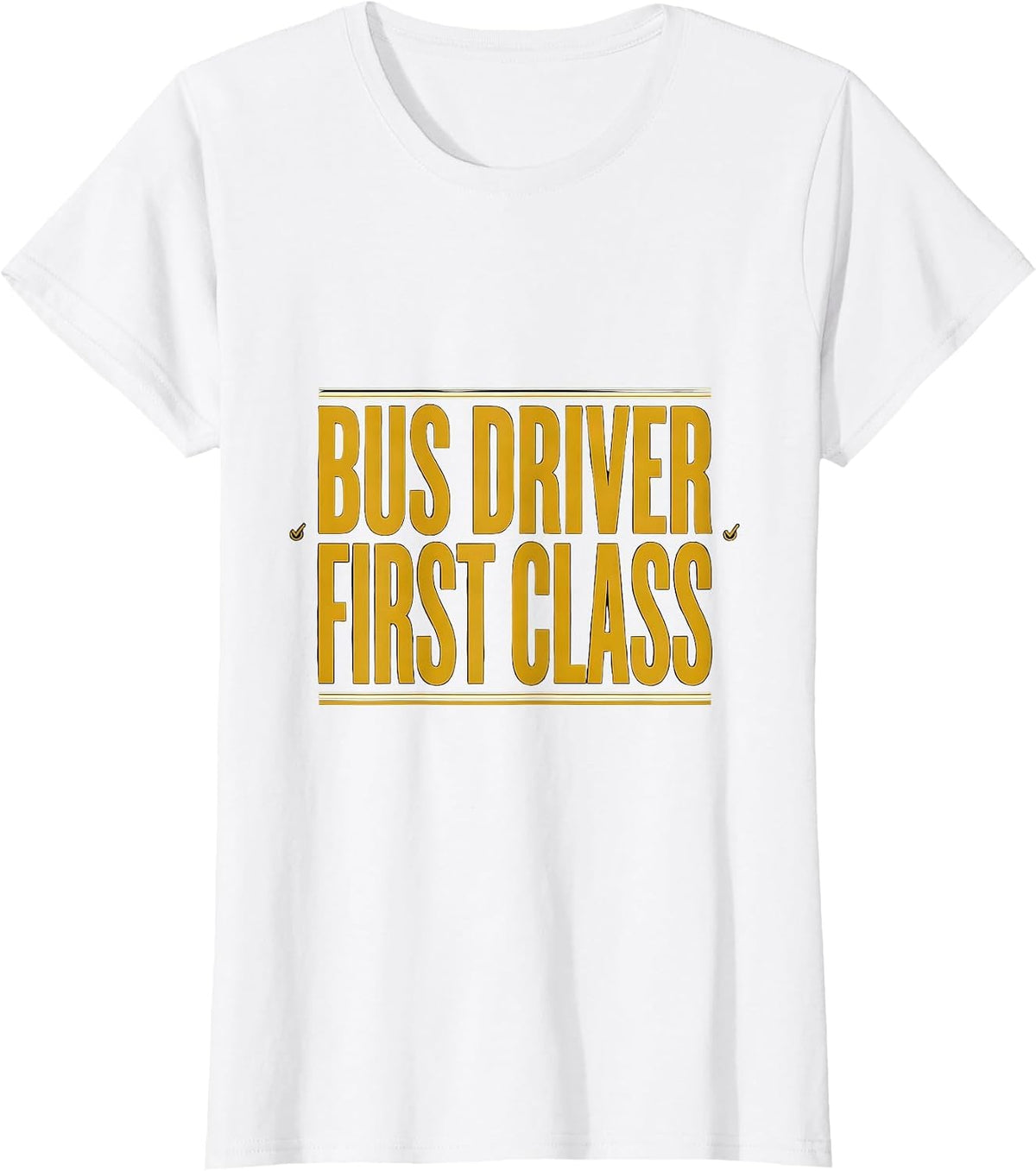 Bus Driver, First Class Funny School Bus Driver Appreciation T-Shirt - White