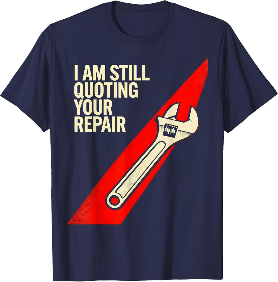 I Am Still Quoting Your Repair Funny Mechanic Auto Repair T-Shirt - Navy Blue