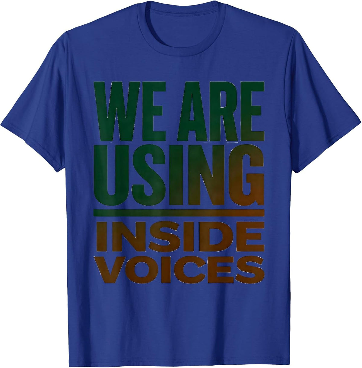 Men's We Are Using Inside Voices Funny Teacher Humor Appreciation T-Shirt - Royal Blue
