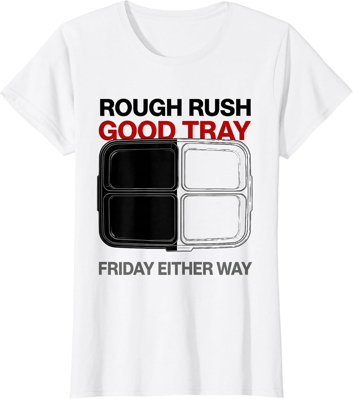 Women's Rough Rush, Good Tray, Friday Either Way Lunch Lady T-Shirt - White