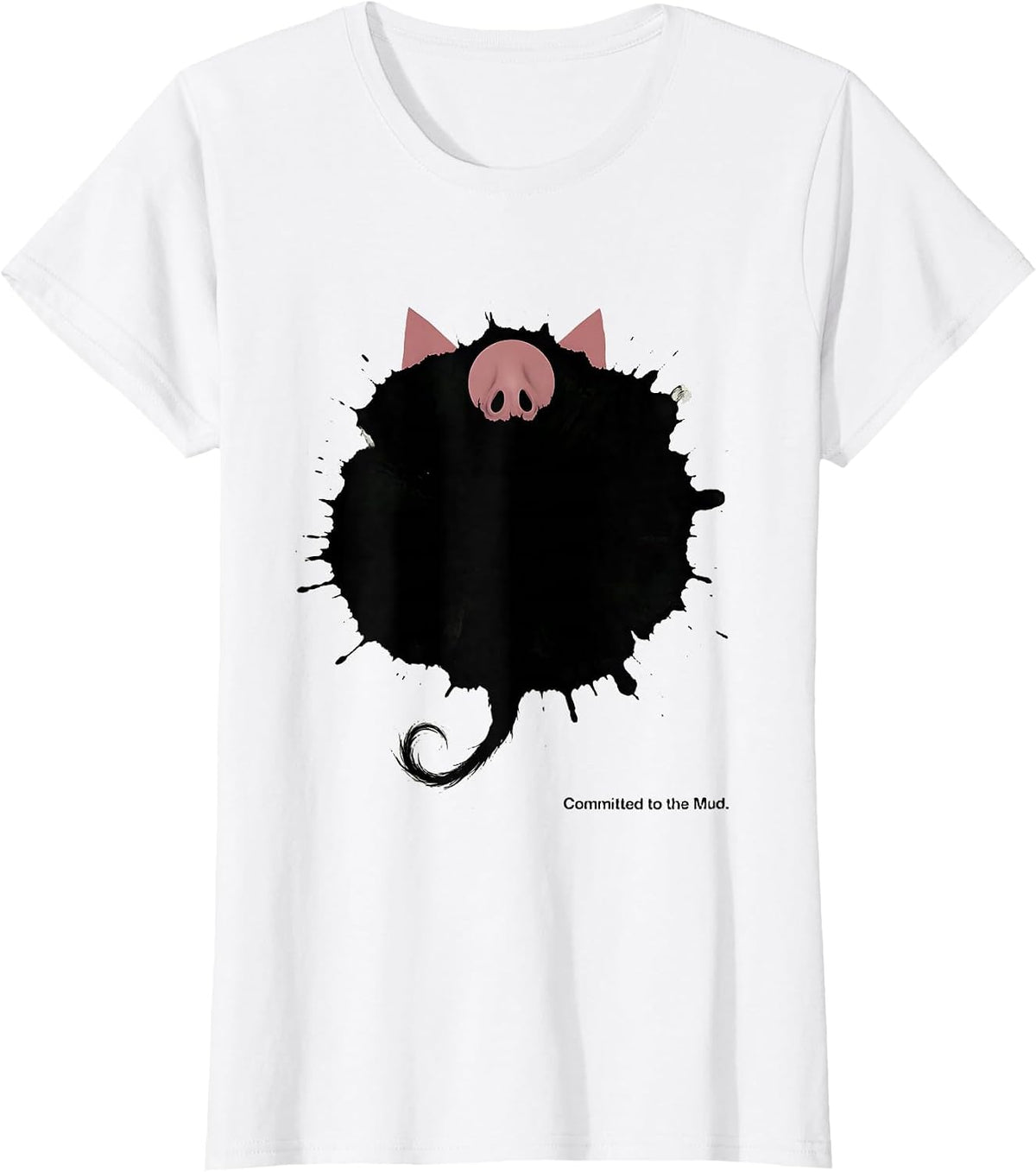 Committed to the Mud Funny Pig Farm Animal Lover Novelty T-Shirt - White