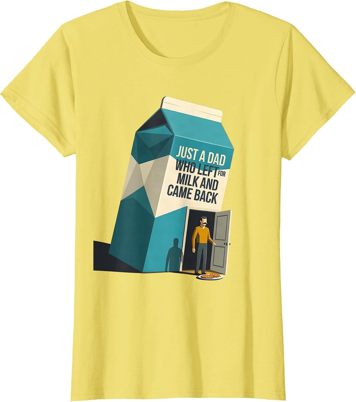 Women's Just A Dad Who Left For Milk And Came Back Funny T-Shirt - Lemon Yellow