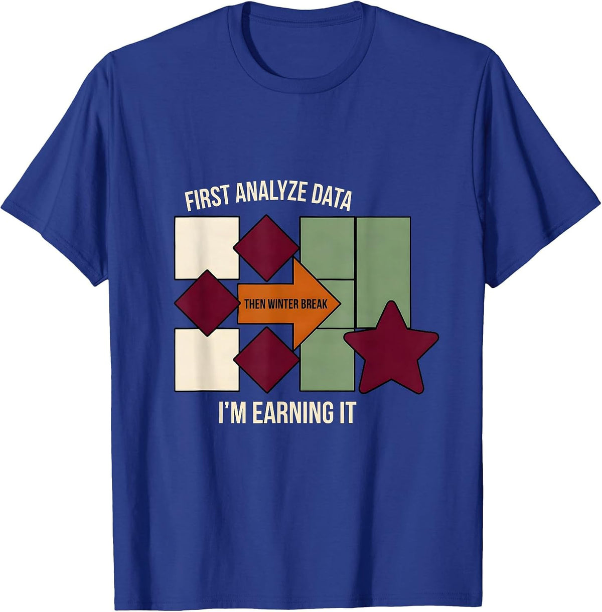 Men's First Analyze Data, Then Winter Break—I'm Earning It Teacher T-Shirt - Royal Blue
