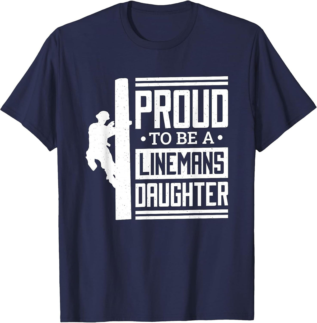Proud to Be A Linemans Daughter, Lineman Lineman Daughter T-Shirt - Navy Blue