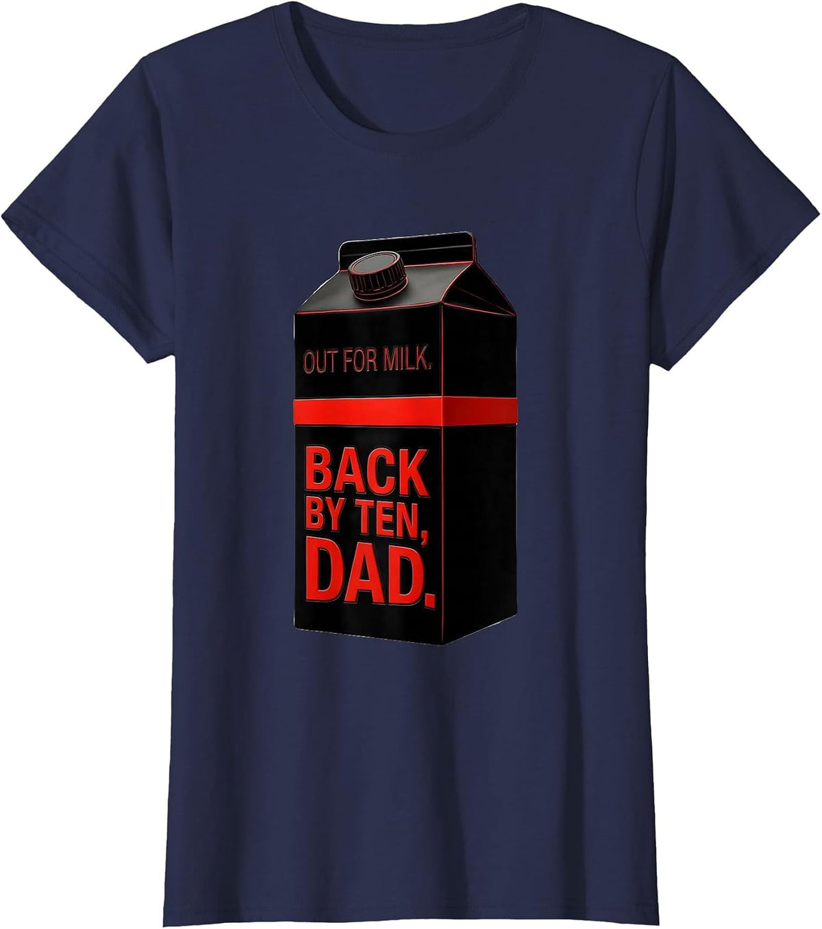 Women's Out For Milk Back By Ten Dad Funny Father Gift T-Shirt - Navy Blue