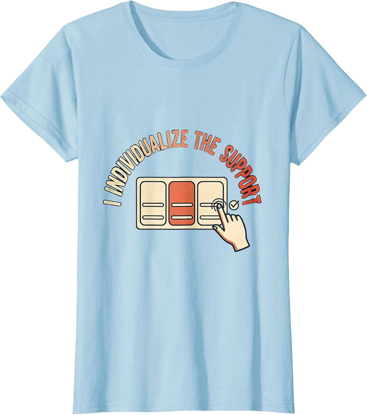 I Individualize The Support Funny Special Education Teacher T-Shirt - Baby Blue