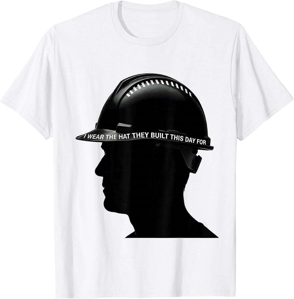 Men's I Wear The Hat They Built This Day For Patriotic Labor Day T-Shirt - White