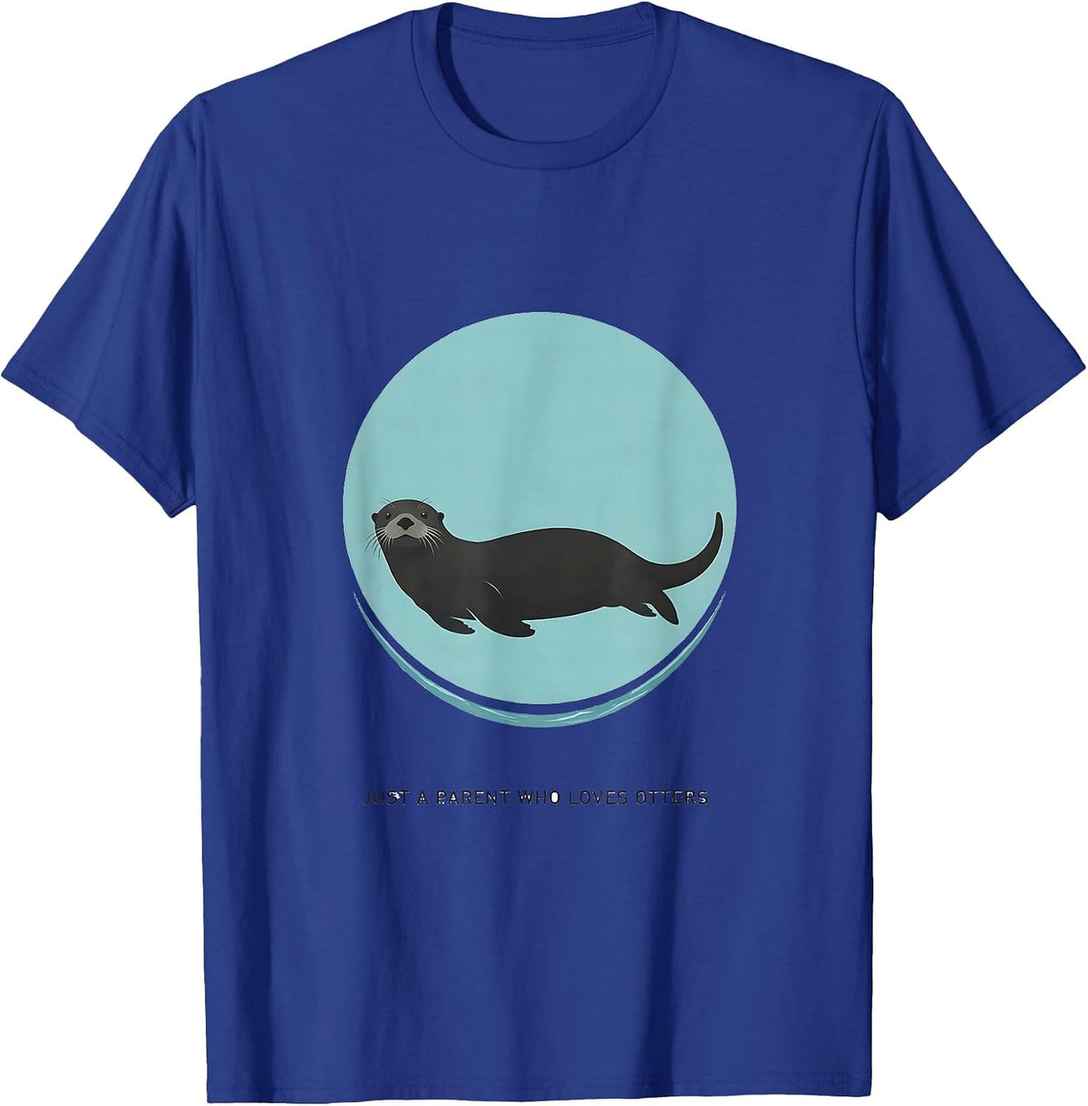 Just A Parent Who Loves Otters Funny Otter Lover Gift T-Shirt - Royal Blue