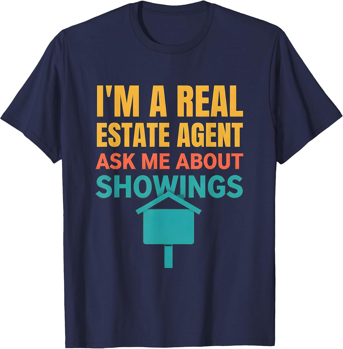 I'm A Real Estate Agent — Ask Me About Showings Realtor T-Shirt - Navy Blue