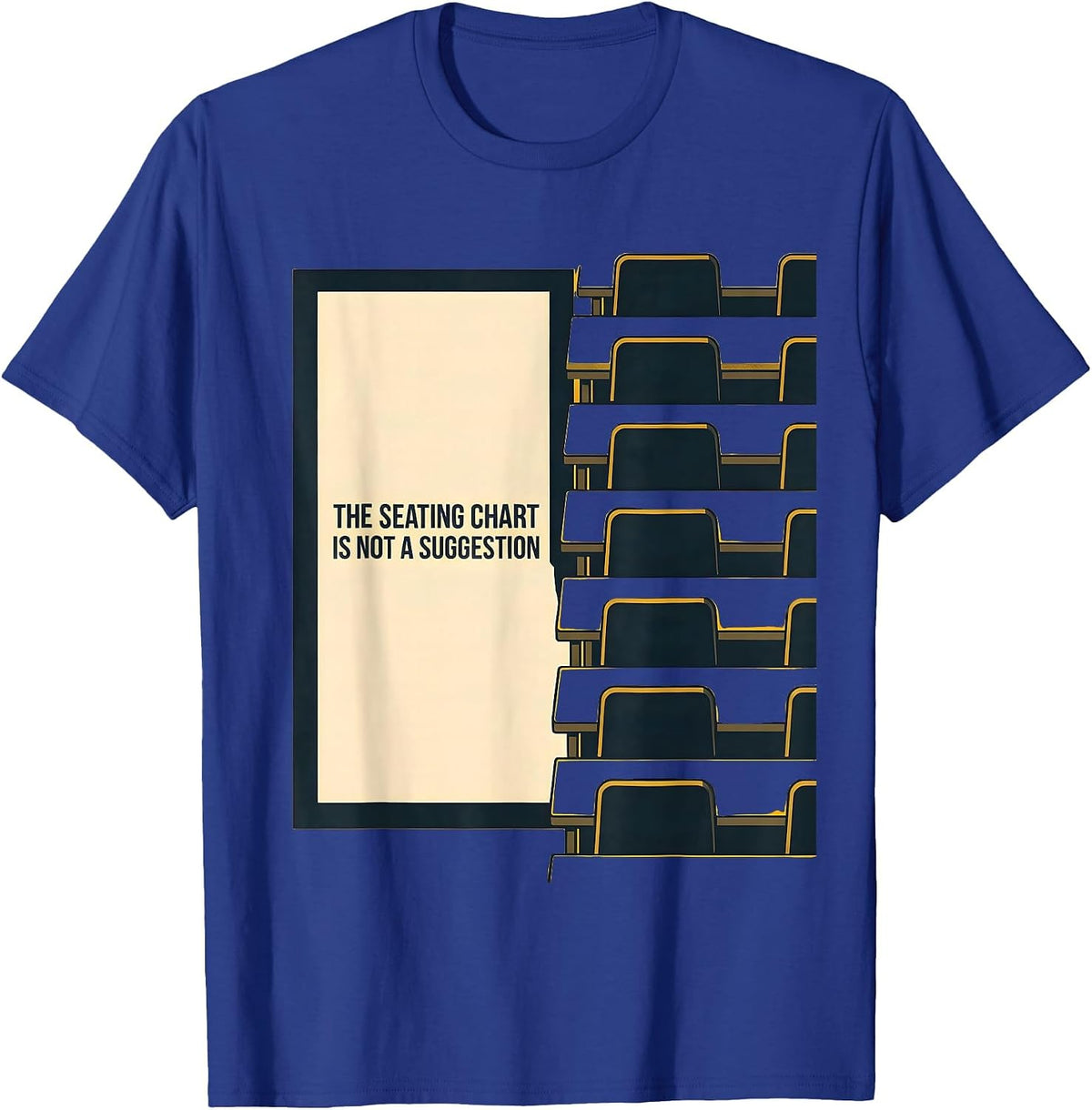 The Seating Chart Is Not A Suggestion Funny Teacher Humor T-Shirt - Royal Blue