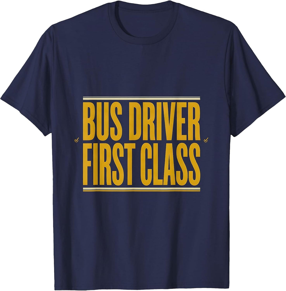 Bus Driver, First Class Funny School Bus Driver Appreciation T-Shirt - Navy Blue