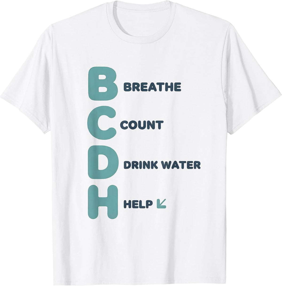 B Breathe, C Count, D Drink Water, H Help Teacher T-Shirt - White