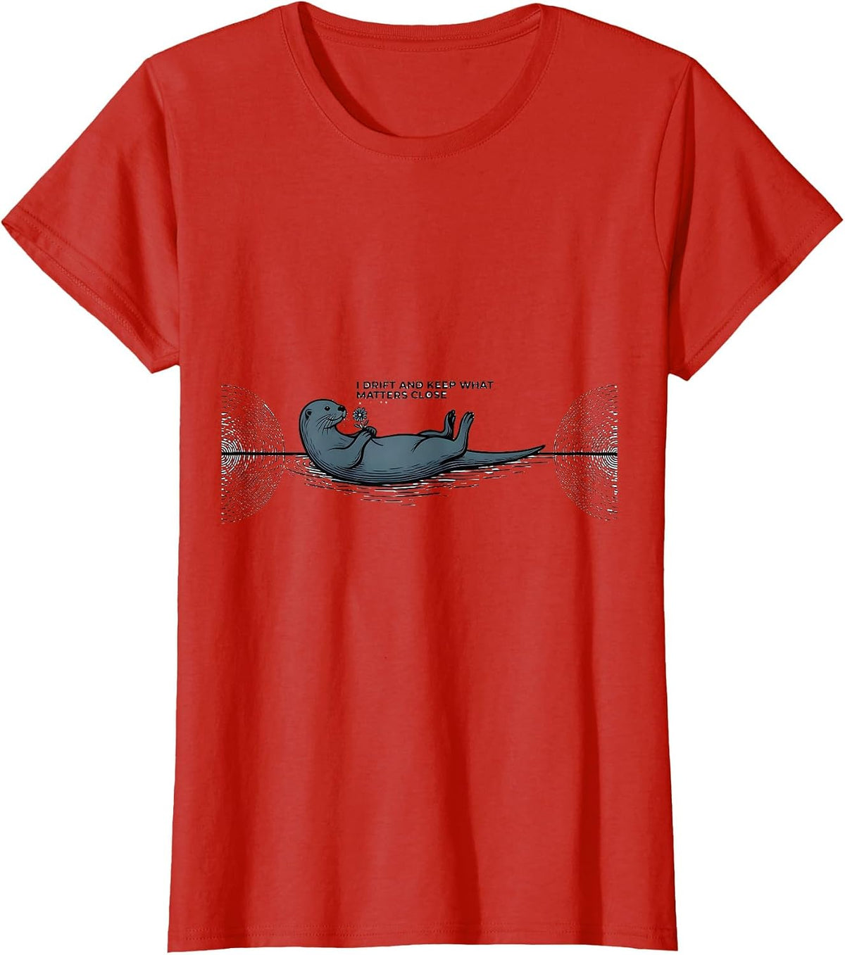 Women's I Drift And Keep What Matters Close Funny Otter Lover Sea T-Shirt - Red