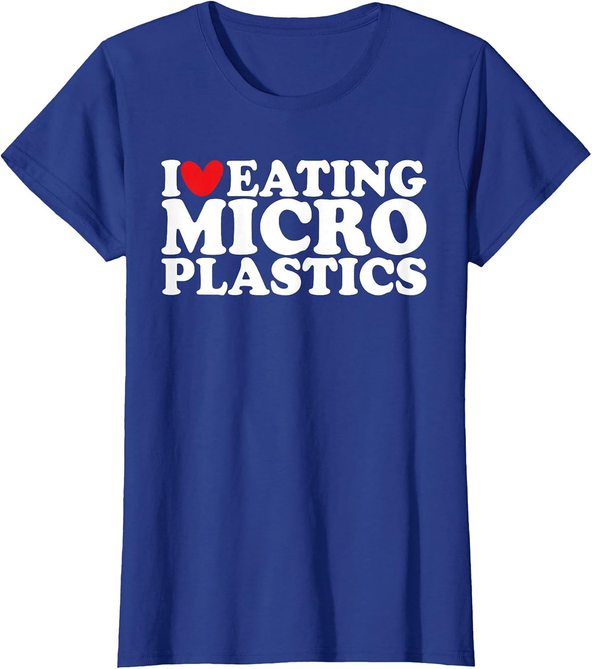 I Love Eating Microplastics I Heart to Eat Micro Plastic T-Shirt - Royal Blue