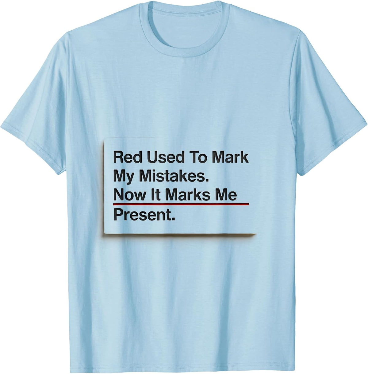 Men's Red Used To Mark My Mistakes. Now It Marks Me Present. T-Shirt - Baby Blue