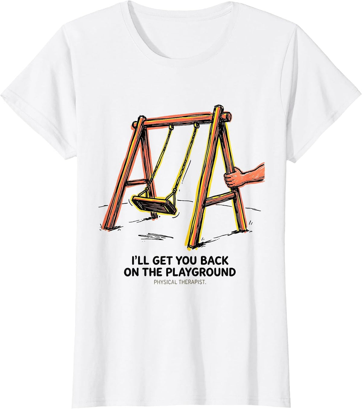 I'll Get You Back On The Playground. Physical Therapist. T-Shirt - White