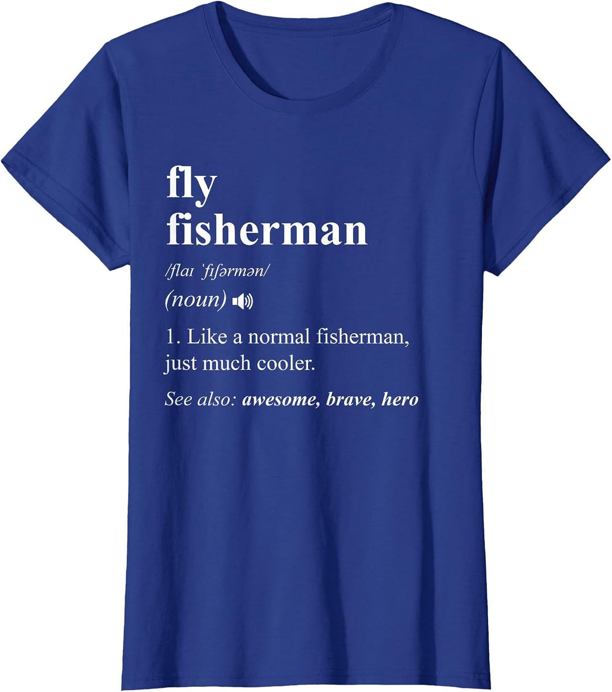 Fly Fisherman Definition Funny Fly Fishing T-Shirt - Royal Blue