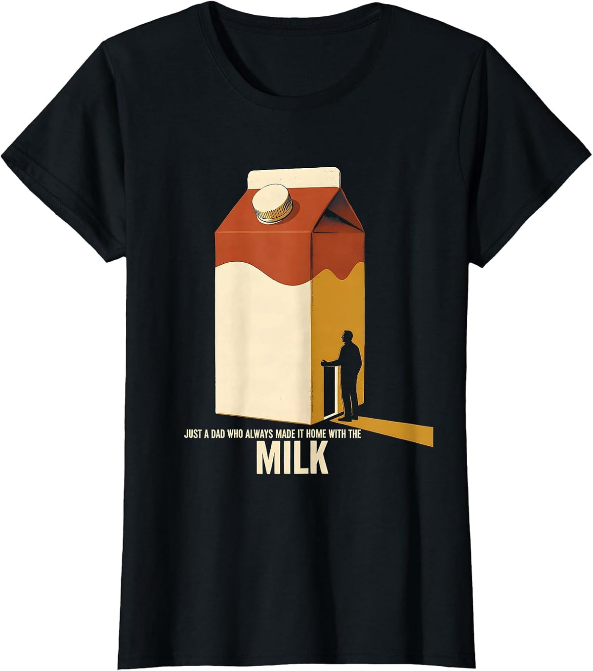 Just A Dad Who Always Made It Home With The Milk Funny T-Shirt - Black
