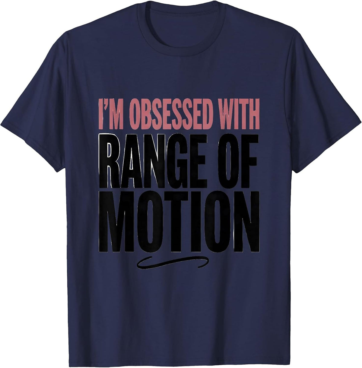I'm Obsessed With Range Of Motion Physical Therapy PT Humor T-Shirt - Navy Blue