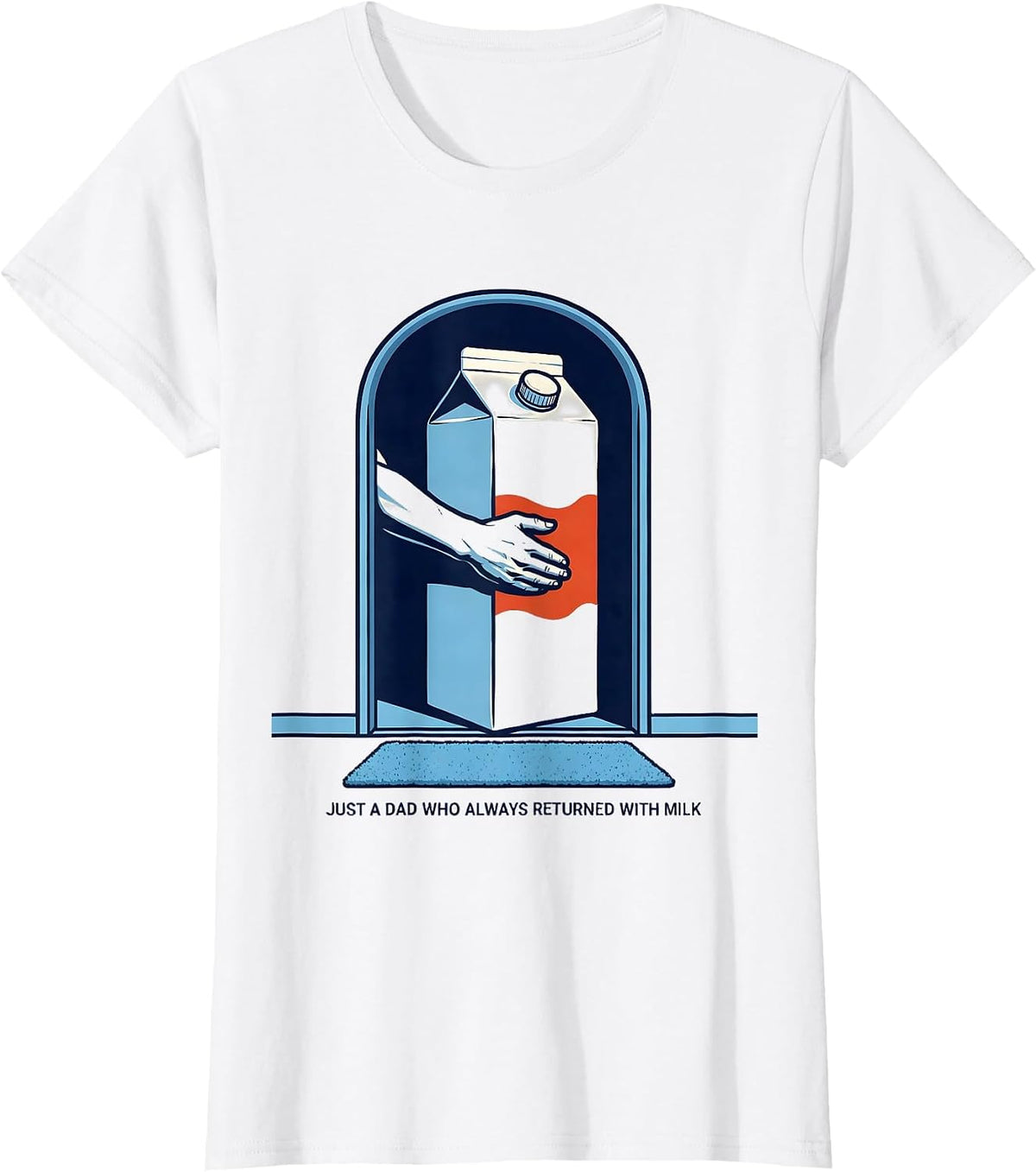 Women's Just A Dad Who Always Returned With Milk Funny T-Shirt - White