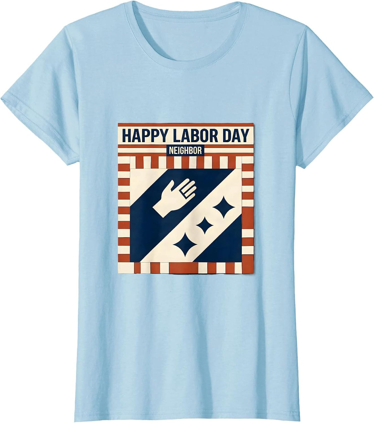 Women's Happy Labor Day, Neighbor Patriotic Americana Celebration T-Shirt - Baby Blue