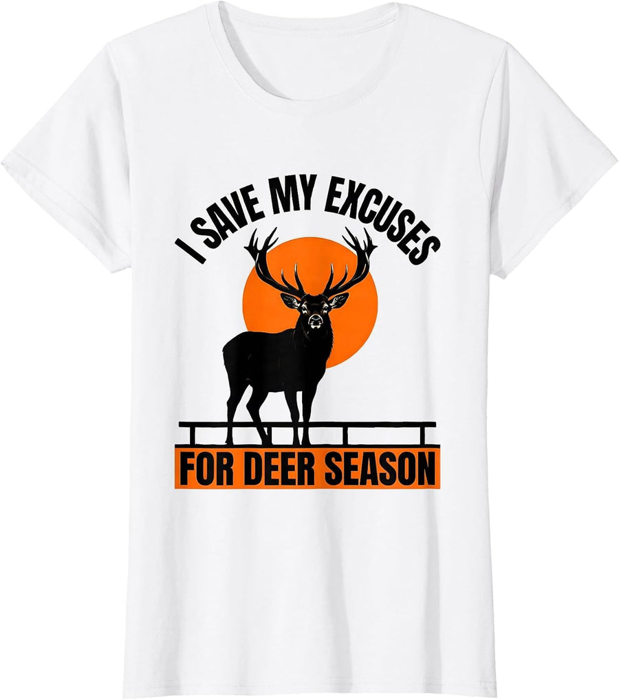 Women's I Save My Excuses For Deer Season Funny Hunting Dad Gift T-Shirt - White