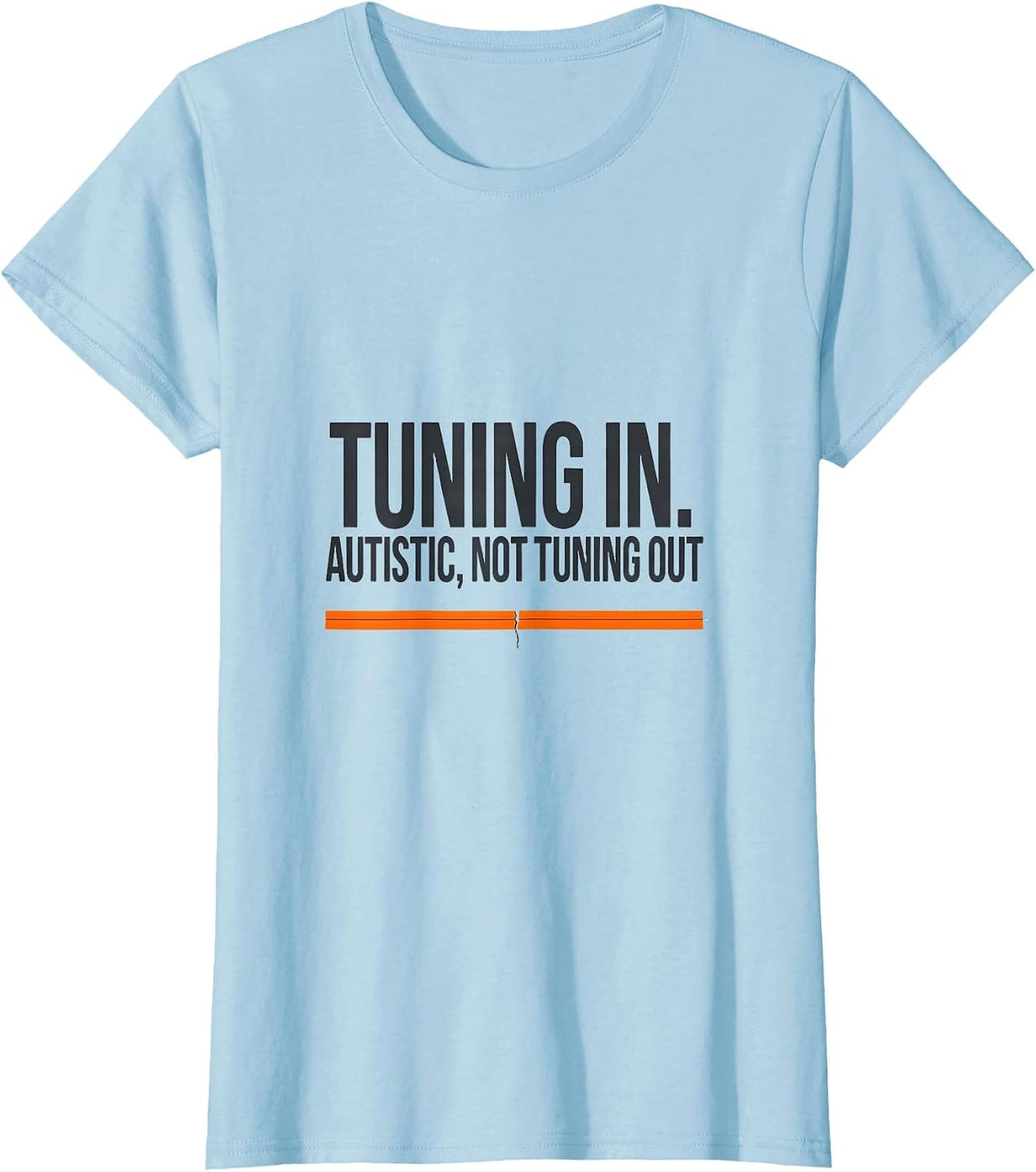 Women's Tuning In Autistic Not Tuning Out Funny Autism Awareness T-Shirt - Baby Blue