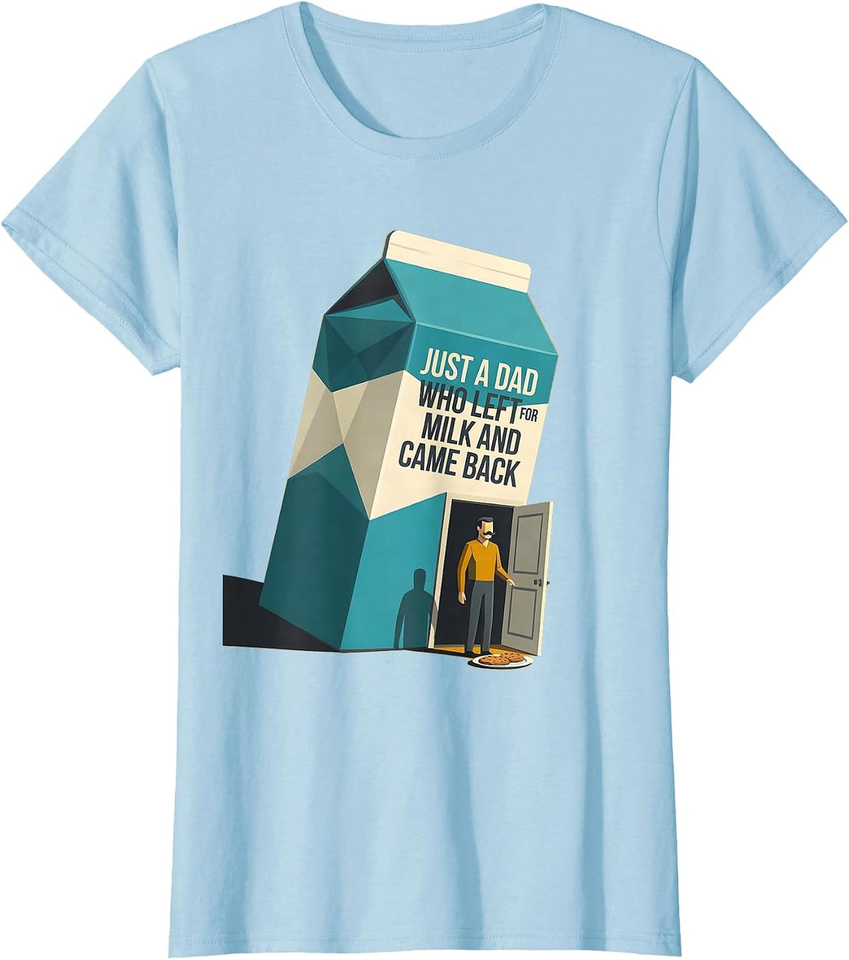 Women's Just A Dad Who Left For Milk And Came Back Funny T-Shirt - Baby Blue