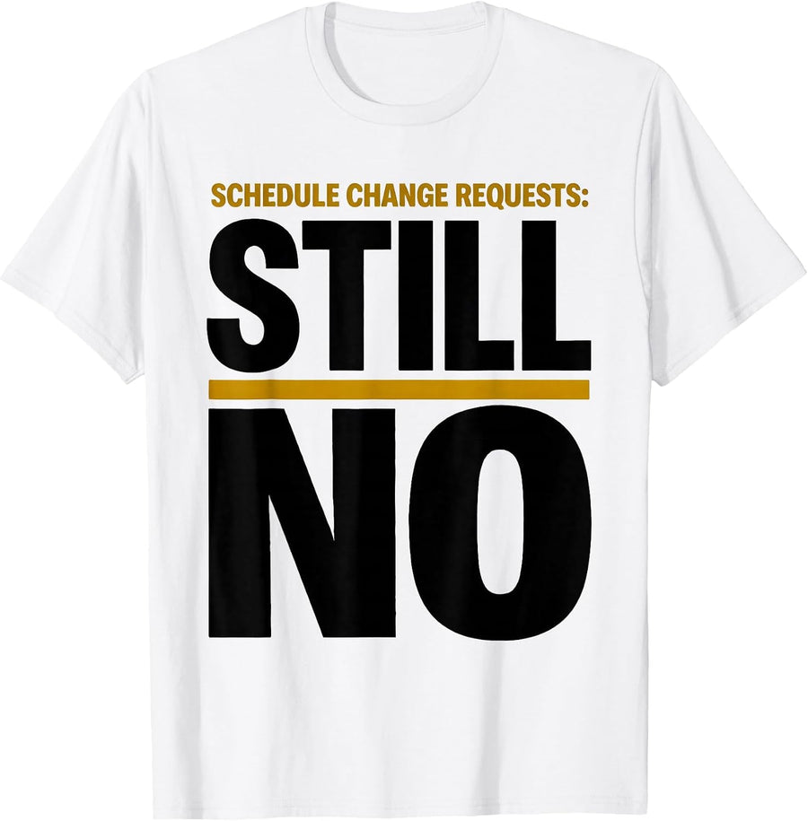 Men's Schedule Change Requests: Still No Funny School Counselor T-Shirt - White