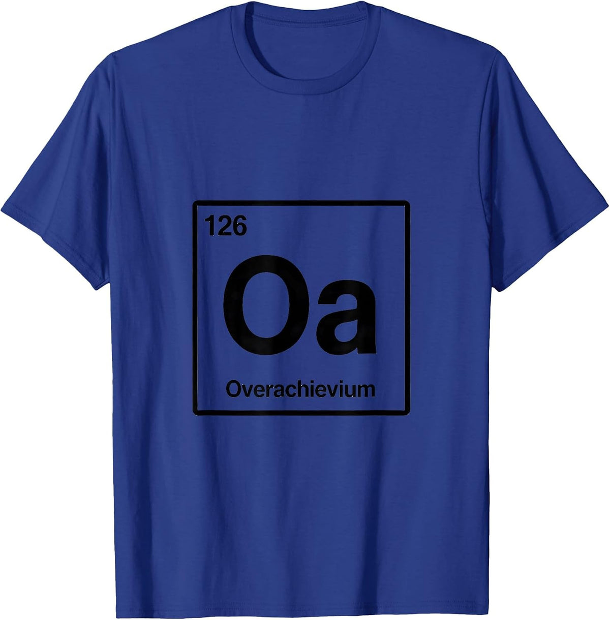 Men's 126 Oa Overachievium Funny Periodic Table Chemistry Nerd T-Shirt - Royal Blue