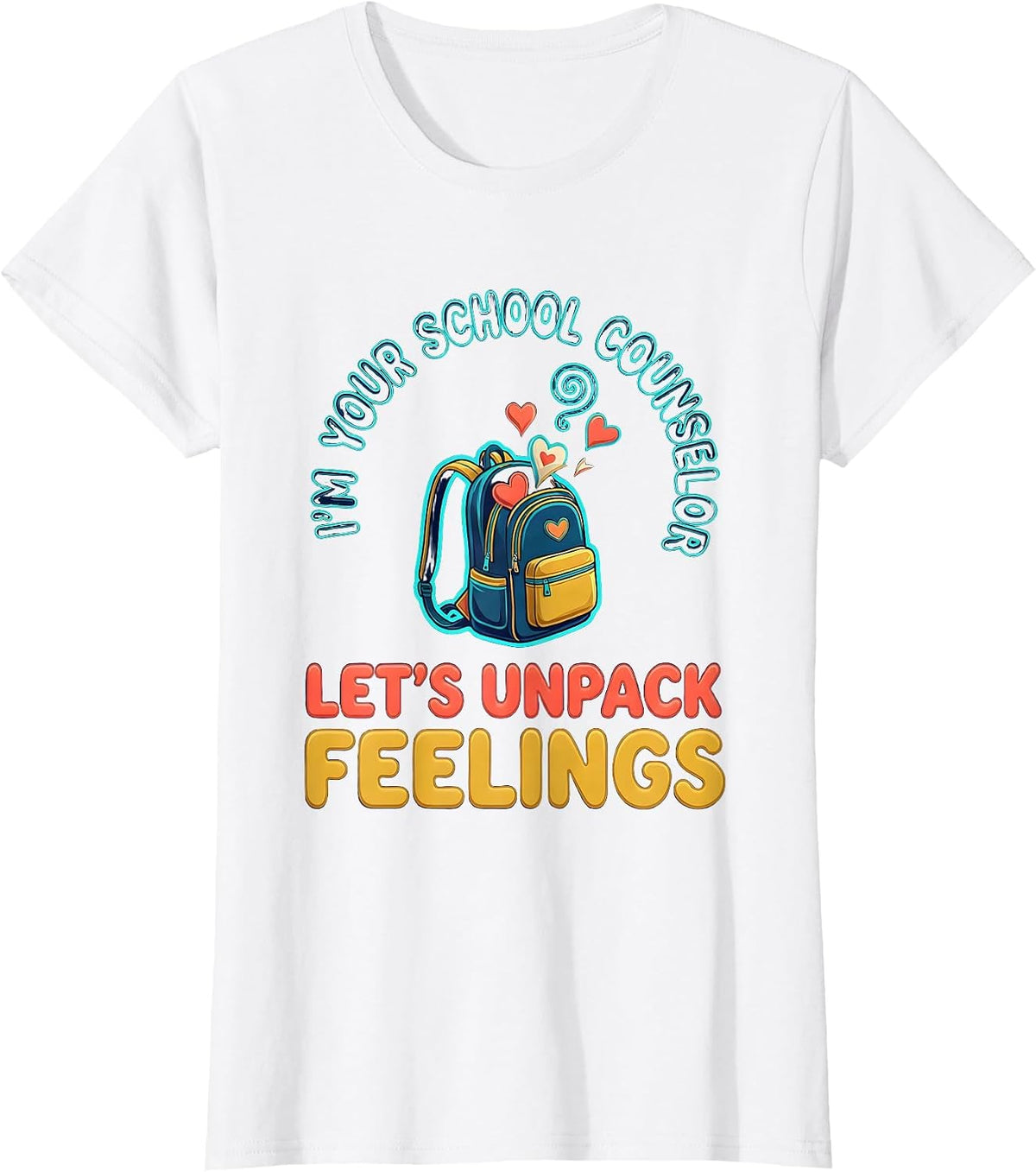 I’m Your School Counselor—Let’s Unpack Feelings Funny T-Shirt - White